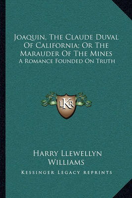 Cover of Joaquin, the Claude Duval of California; Or the Marauder of the Mines