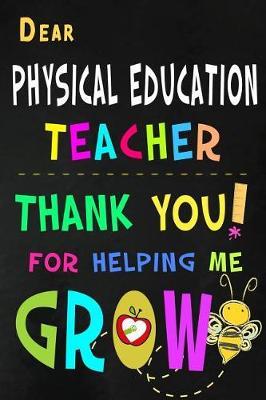 Book cover for Dear Physical Education Teacher Thank You For Helping Me Grow