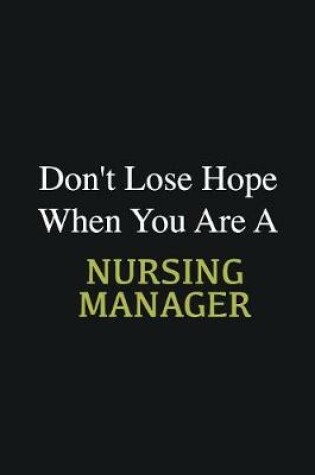 Cover of Don't lose hope when you are a Nursing Manager