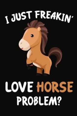 Cover of I Just Freakin' Love Horse Problem?