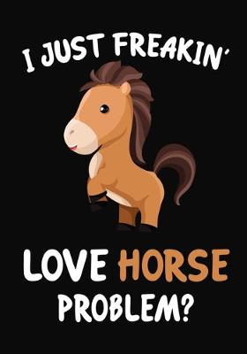 Book cover for I Just Freakin' Love Horse Problem?