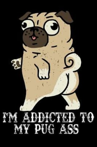 Cover of I'm Addicted to My Pug