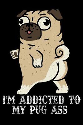Book cover for I'm Addicted to My Pug