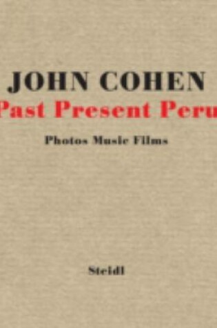 Cover of John Cohen:Past Present Peru: Photos Music Films