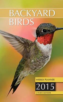 Book cover for Backyard Birds Weekly Planner 2015