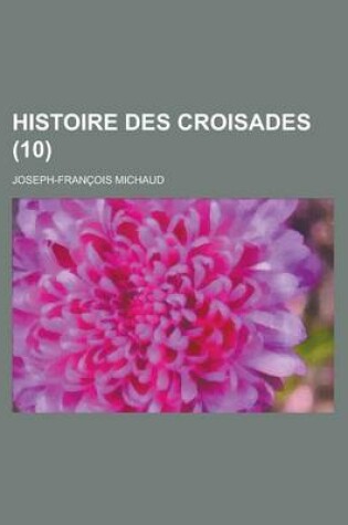 Cover of Histoire Des Croisades (10 )