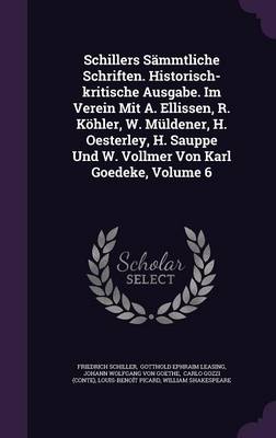 Book cover for Schillers Sammtliche Schriften. Historisch-Kritische Ausgabe. Im Verein Mit A. Ellissen, R. Kohler, W. Muldener, H. Oesterley, H. Sauppe Und W. Vollmer Von Karl Goedeke, Volume 6