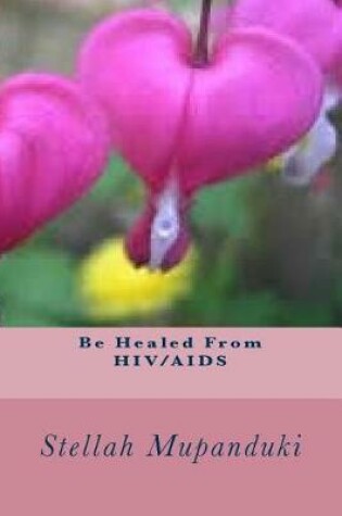 Cover of Be Healed from Hiv/AIDS
