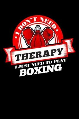 Cover of I Don't Need Therapy Just Need To Play Boxing