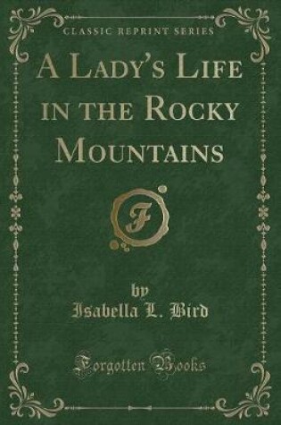 Cover of A Lady's Life in the Rocky Mountains (Classic Reprint)