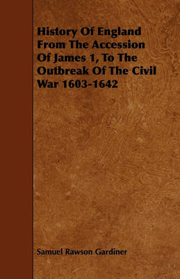 Book cover for History Of England From The Accession Of James 1, To The Outbreak Of The Civil War 1603-1642
