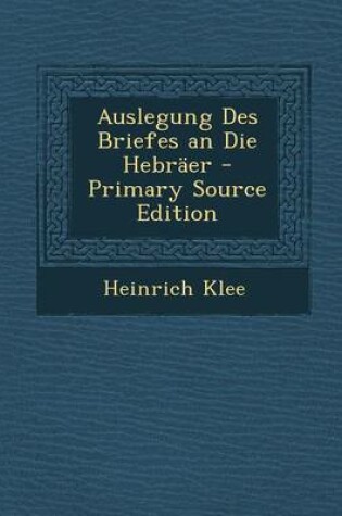 Cover of Auslegung Des Briefes an Die Hebraer - Primary Source Edition