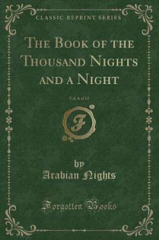 Cover of The Book of the Thousand Nights and a Night, Vol. 6 of 12 (Classic Reprint)