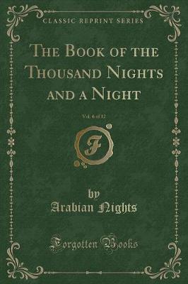 Book cover for The Book of the Thousand Nights and a Night, Vol. 6 of 12 (Classic Reprint)