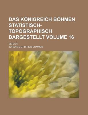 Book cover for Das Konigreich Bohmen Statistisch-Topographisch Dargestellt; Beraun Volume 16