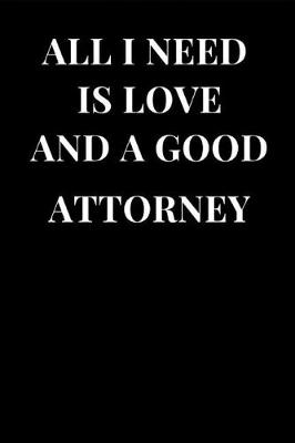 Book cover for All I Need Is Love and a Good Attorney