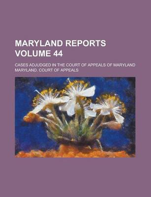 Book cover for Maryland Reports; Cases Adjudged in the Court of Appeals of Maryland Volume 44