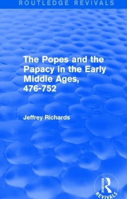 Book cover for The Popes and the Papacy in the Early Middle Ages (Routledge Revivals)