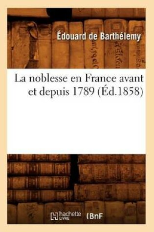 Cover of La Noblesse En France Avant Et Depuis 1789 (Ed.1858)