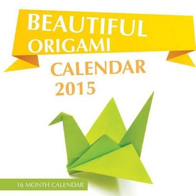 Book cover for Beautiful Origami Calendar 2015