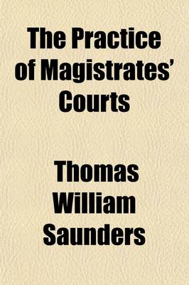 Book cover for The Practice of Magistrates' Courts; Including That Under the Larceny Summary Jurisdiction ACT (18 & 19 Vict. C. 126)