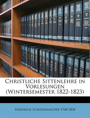 Book cover for Christliche Sittenlehre in Vorlesungen (Wintersemester 1822-1823) Volume V.2