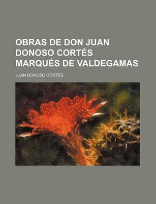 Book cover for Obras de Don Juan Donoso Cortes Marques de Valdegamas