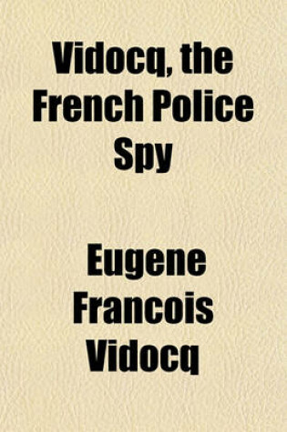 Cover of Vidocq, the French Police Spy