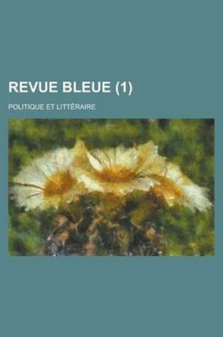 Cover of Revue Bleue; Politique Et Litteraire (1 )