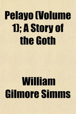 Book cover for Pelayo (Volume 1); A Story of the Goth