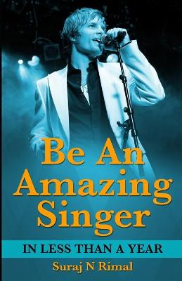 Cover of Be An Amazing Singer in less than a year.