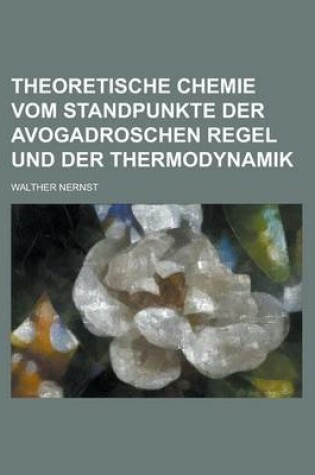 Cover of Theoretische Chemie Vom Standpunkte Der Avogadroschen Regel Und Der Thermodynamik