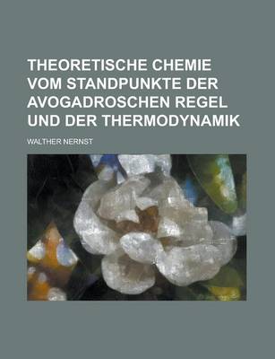 Book cover for Theoretische Chemie Vom Standpunkte Der Avogadroschen Regel Und Der Thermodynamik