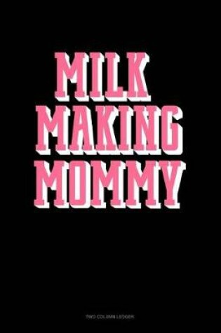 Cover of Milk Making Mommy