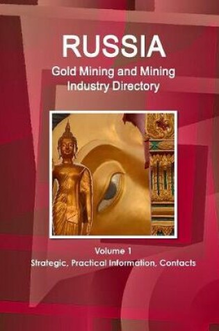 Cover of Russia Gold Mining and Mining Industry Directory Volume 1 Strategic, Practical Information, Contacts