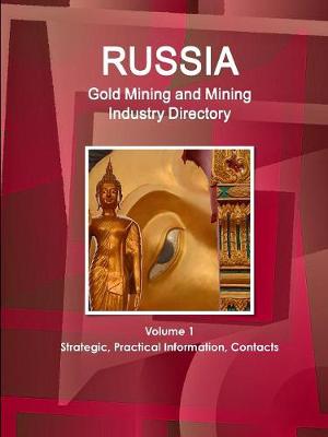 Book cover for Russia Gold Mining and Mining Industry Directory Volume 1 Strategic, Practical Information, Contacts