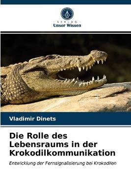 Book cover for Die Rolle des Lebensraums in der Krokodilkommunikation