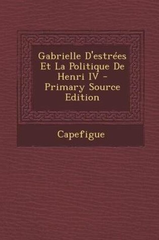 Cover of Gabrielle D'Estrees Et La Politique de Henri IV