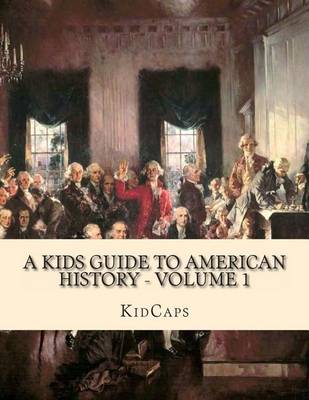 Book cover for A Kids Guide to American History - Volume 1