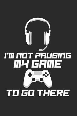 Book cover for I'm Not Pausing My Game to Go There