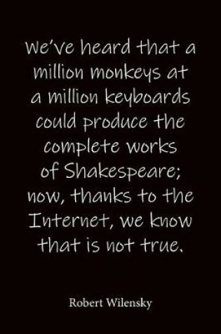 Cover of We've heard that a million monkeys at a million keyboards could produce the complete works of Shakespeare; now, thanks to the Internet, we know that is not true. Robert Wilensky