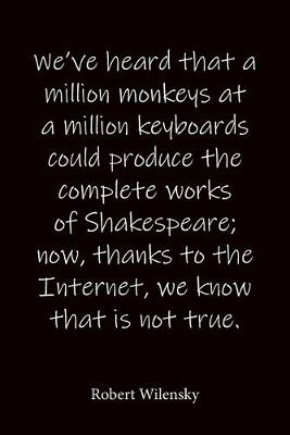 Book cover for We've heard that a million monkeys at a million keyboards could produce the complete works of Shakespeare; now, thanks to the Internet, we know that is not true. Robert Wilensky