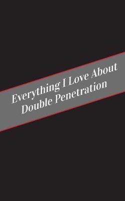 Book cover for Everything I Love About Double Penetration
