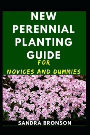 Cover of New Perennial Planting Guide For Novices And Dummies