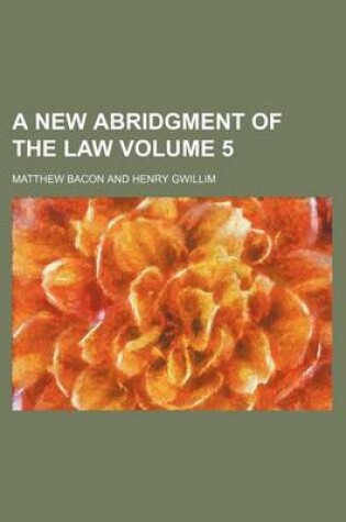 Cover of A New Abridgment of the Law Volume 5