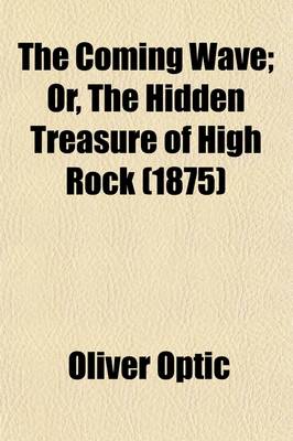 Book cover for The Coming Wave; Or, the Hidden Treasure of High Rock (1875)