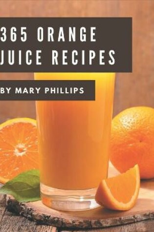 Cover of 365 Orange Juice Recipes