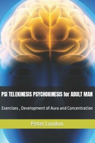 Cover of PSI TELEKINESIS PSYCHOKINESIS for ADULT MAN