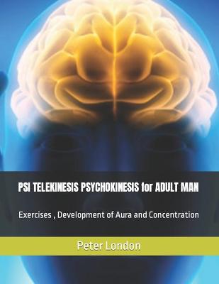 Book cover for PSI TELEKINESIS PSYCHOKINESIS for ADULT MAN