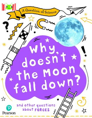 Cover of Bug Club Reading Corner: Age 7-11: A Question of Science: Why doesn't the Moon fall down?
